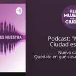 [PODCAST] «Mujeres la Ciudad es Nuestra»