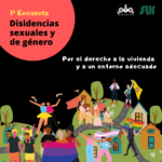 ENCUESTA DERECHO A LA VIVIENDA Y A UN ENTORNO ADECUADO PARA DISIDENCIAS SEXUALES Y DE GÉNERO.